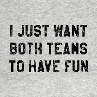 I Just Hope Both Teams Have Fun T-Shirt